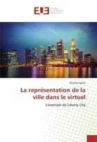 Couverture du livre « La representation de la ville dans le virtuel » de Agnes Nicolas aux éditions Editions Universitaires Europeennes