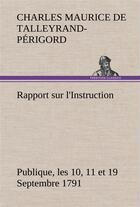 Couverture du livre « Rapport sur l'instruction publique, les 10, 11 et 19 septembre 1791 fait au nom du comite de constit » de De Talleyrand-Perigo aux éditions Tredition