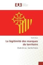 Couverture du livre « La legitimite des marques de territoire - etude de cas : sud de france » de Moser Maelle aux éditions Editions Universitaires Europeennes