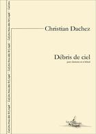 Couverture du livre « Debris de ciel - partition pour clarinette en si bemol » de Dachez Christian aux éditions Artchipel