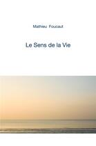 Couverture du livre « Le sens de la vie » de Mathieu Foucaut aux éditions Librinova