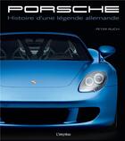 Couverture du livre « Porsche ; histoire d'une légende allemande » de Peter Ruch aux éditions L'imprevu