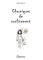 Couverture du livre « Chroniques de confinement » de Marie Hamon aux éditions Orphie