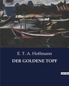 Couverture du livre « DER GOLDENE TOPF » de Ernst Theodor Amadeus Hoffmann aux éditions Culturea