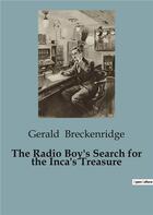 Couverture du livre « The Radio Boy's Search for the Inca's Treasure » de Breckenridge Gerald aux éditions Culturea