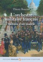 Couverture du livre « L'orchestre militaire français ; histoire d'un modèle » de Thierry Bouzard aux éditions Feuilles