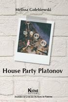 Couverture du livre « House party Platonov » de Melissa Golebiewski aux éditions Koine