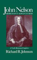 Couverture du livre « John Nelson, Merchant Adventurer: A Life between Empires » de Johnson Richard R aux éditions Oxford University Press Usa