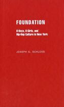 Couverture du livre « Foundation: B-boys, B-girls and Hip-Hop Culture in New York » de Schloss Joseph G aux éditions Oxford University Press Usa