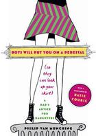 Couverture du livre « Boys Will Put You on a Pedestal (So They Can Look Up Your Skirt) » de Van Munching Philip aux éditions Simon & Schuster