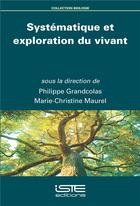 Couverture du livre « Systématique et exploration du vivant » de Marie-Christine Maurel et Philippe Grandcolas aux éditions Iste