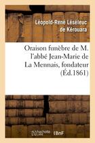 Couverture du livre « Oraison funebre de m. l'abbe jean-marie de la mennais, fondateur et superieur de l'institut - des fr » de Leseleuc De Kerouara aux éditions Hachette Bnf