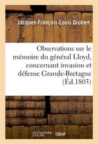 Couverture du livre « Observations sur le memoire du general lloyd, concernant invasion et defense de la grande-bretagne » de Grobert J-F-L. aux éditions Hachette Bnf