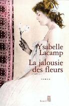 Couverture du livre « La jalousie des fleurs » de Ysabelle Lacamp aux éditions Seuil