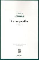 Couverture du livre « La coupe d'or » de Henry James aux éditions Seuil