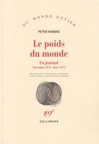 Couverture du livre « Le poids du monde (un journal (novembre 1975 - mars 1977)) » de Peter Handke aux éditions Gallimard