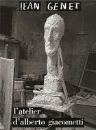 Couverture du livre « L'atelier d'Alberto Giacometti » de Jean Genet aux éditions Gallimard