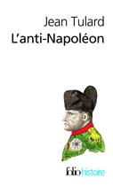 Couverture du livre « L'anti-Napoléon ; la légende noire de l'empereur » de Jean Tulard aux éditions Gallimard