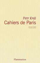 Couverture du livre « Cahiers de paris » de Petr Kral aux éditions Flammarion