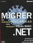 Couverture du livre « Migrer De Visual Basic 6.0 Vers Visual Basic .Net » de Michael Bond et Ed Robinson et Robert-Ian Oliver aux éditions Microsoft Press