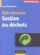 Couverture du livre « Aide-Memoire De Gestion Des Dechets » de Jean-Michel Balet aux éditions Dunod