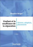 Couverture du livre « L'enfant et la souffrance de la séparation : Divorce, adoption, placement (2e édition) » de Maurice Berger aux éditions Dunod