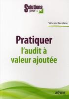 Couverture du livre « Pratiquer l'audit à valeur ajoutée » de Lacolare Vincen aux éditions Afnor Editions