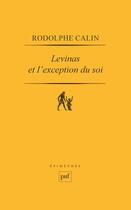 Couverture du livre « Levinas et l'exception du soi - ontologie et ethique » de Rodolphe Calin aux éditions Presses Universitaires De France