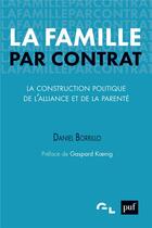 Couverture du livre « La famille par contrat ; la construction politique de l'alliance et de la parenté » de Daniel Borrillo aux éditions Puf