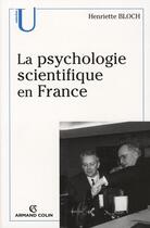 Couverture du livre « La psychologie scientifique en france » de Henriette Bloch aux éditions Armand Colin