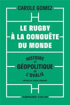 Couverture du livre « Le rugby à la conquête du monde ; histoire et géopolitique de l'ovalie » de Carole Gomez aux éditions Armand Colin