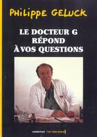 Couverture du livre « Docteur G T.1 ; ; Le Docteur G Repond A Vos Questions » de Philippe Geluck aux éditions Casterman