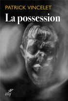 Couverture du livre « La possesion » de Patrick Vincelet aux éditions Cerf