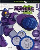 Couverture du livre « Dessine les mangas t.6 ; robots » de Ta aux éditions Fleurus
