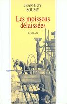 Couverture du livre « Les Moissons Delaissees T.1 » de Jean-Guy Soumy aux éditions Robert Laffont