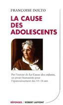 Couverture du livre « La cause des adolescents - NE » de Francoise Dolto aux éditions Robert Laffont