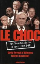 Couverture du livre « Le choc ; New York - Solférino, le feuilleton DSK » de David Revault D'Allonnes et Fabrice Rousselot aux éditions Robert Laffont