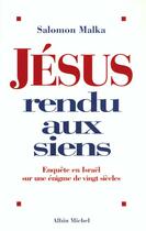 Couverture du livre « Jésus rendu aux siens ; enquête en Israël sur une énigme de vingt siècles » de Salomon Malka aux éditions Albin Michel