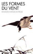 Couverture du livre « Les formes du vent ; paysages chinois en prose » de Vallette-Hemery-M aux éditions Albin Michel