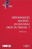 Couverture du livre « Ordonnances Macron : un nouveau droit du travail ? » de Frederic Gea aux éditions Dalloz