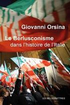 Couverture du livre « Le berlusconisme dans l'histoire de l'Italie » de Giovanni Orsina aux éditions Belles Lettres