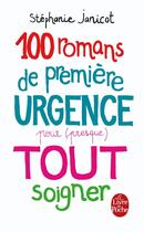 Couverture du livre « 100 romans de première urgence pour (presque) tout soigner » de Stephanie Janicot aux éditions Le Livre De Poche