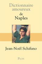Couverture du livre « Dictionnaire amoureux ; de Naples » de Jean-Noel Schifano aux éditions Plon