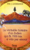 Couverture du livre « La véritable histoire d'un Indien qui fit 7000 km à vélo par amour » de Per J. Andersson aux éditions Fleuve Editions
