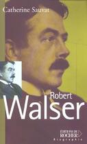 Couverture du livre « Robert walser » de Catherine Sauvat aux éditions Rocher