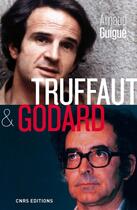 Couverture du livre « Truffaut & Godard » de Arnaud Guigue aux éditions Cnrs Editions