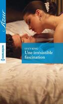 Couverture du livre « Une irrésistible fascination » de Lucy King aux éditions Harlequin