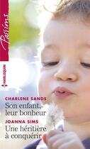 Couverture du livre « Son enfant, leur bonheur ; une héritière à conquérir » de Joanna Sims et Charlene Sands aux éditions Harlequin