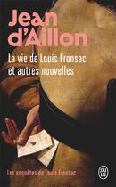 Couverture du livre « Les enquêtes de Louis Fronsac Tome 12 : la vie de Louis Fronsac et autres nouvelles » de Jean D' Aillon aux éditions J'ai Lu