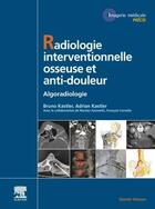 Couverture du livre « Radiologie interventionnelle osseuse et anti-douleur » de Bruno Kastler et Adrian Kastler aux éditions Elsevier-masson